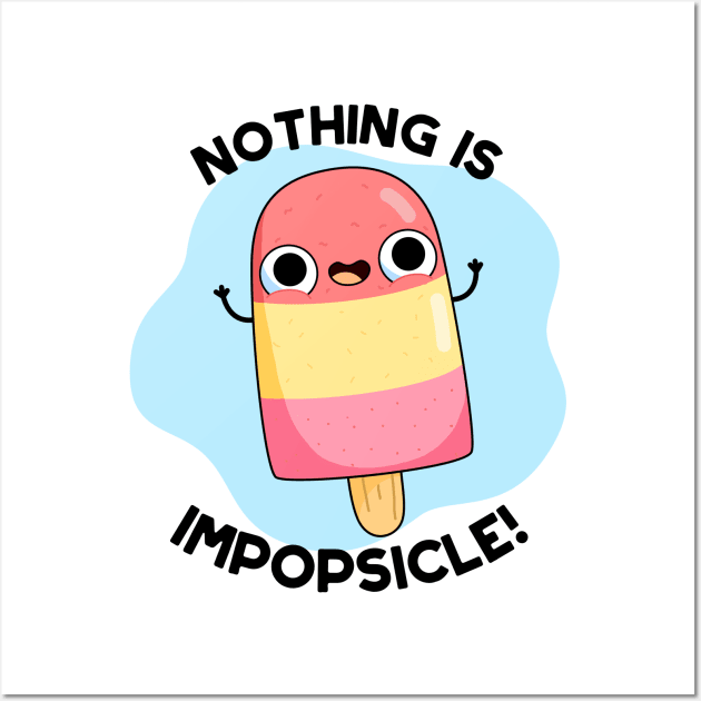 Nothing Is Impopsicle Cute Popsicle Pun Wall Art by punnybone